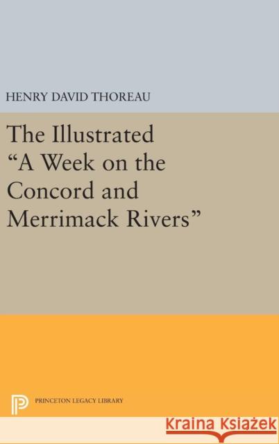 The Illustrated a Week on the Concord and Merrimack Rivers Henry David Thoreau Carl F. Hovde 9780691638737 Princeton University Press