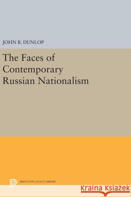 The Faces of Contemporary Russian Nationalism John B. Dunlop 9780691638850