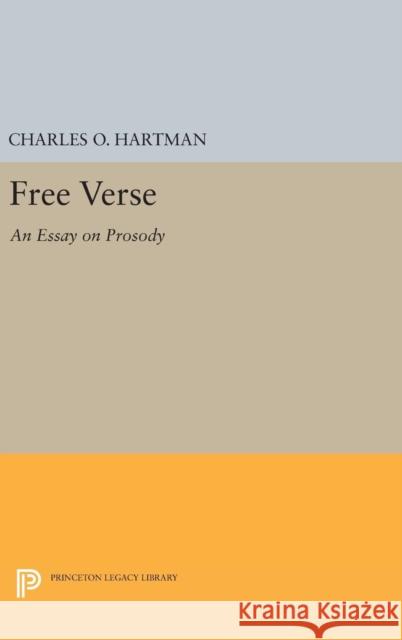 Free Verse: An Essay on Prosody Charles O. Hartman 9780691638874 Princeton University Press