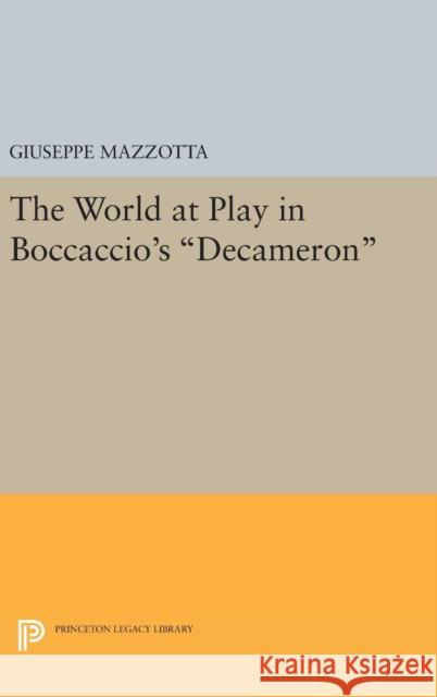 The World at Play in Boccaccio's Decameron Giuseppe Mazzotta 9780691638928
