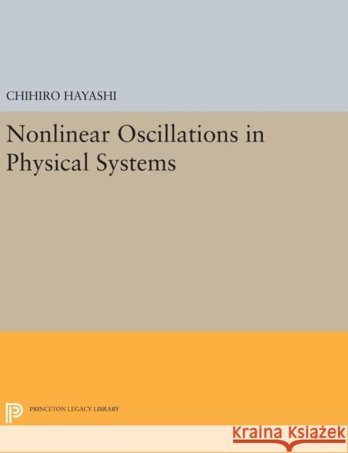 Nonlinear Oscillations in Physical Systems Chihiro Hayashi 9780691639222