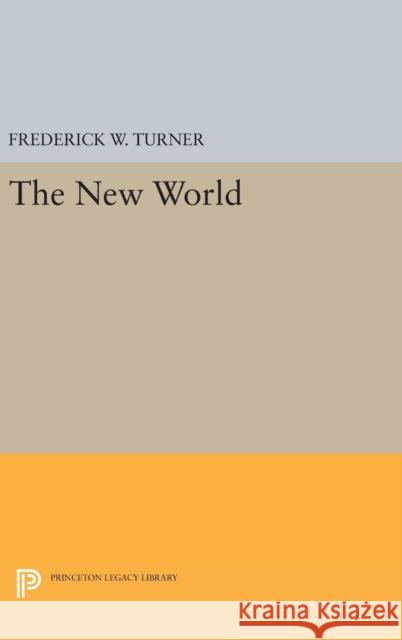 The New World Frederick W. Turner 9780691639406 Princeton University Press