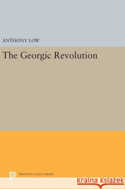 The Georgic Revolution Anthony Low 9780691639536 Princeton University Press