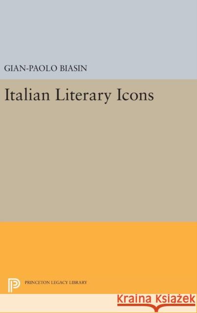 Italian Literary Icons Gian-Paolo Biasin 9780691639758 Princeton University Press