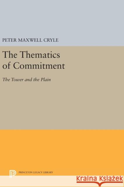 The Thematics of Commitment: The Tower and the Plain Peter Maxwell Cryle 9780691639826