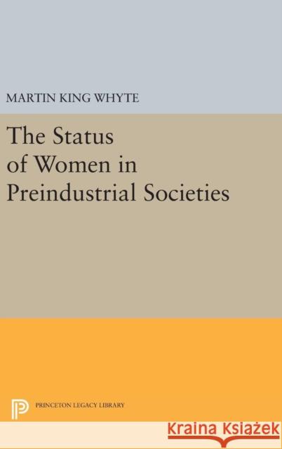 The Status of Women in Preindustrial Societies Martin King Whyte 9780691639895 Princeton University Press