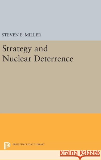 Strategy and Nuclear Deterrence Steven E. Miller 9780691639932 Princeton University Press