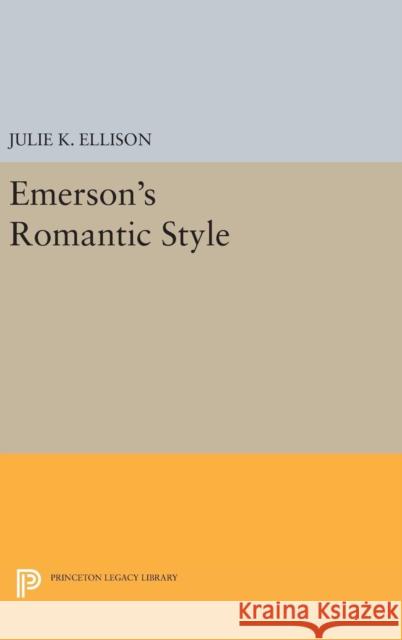 Emerson's Romantic Style Julie K. Ellison 9780691639987