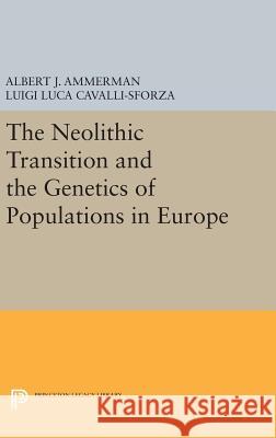 The Neolithic Transition and the Genetics of Populations in Europe Albert J. Ammerman Luigi Luca Cavalli-Sforza 9780691640068 Princeton University Press