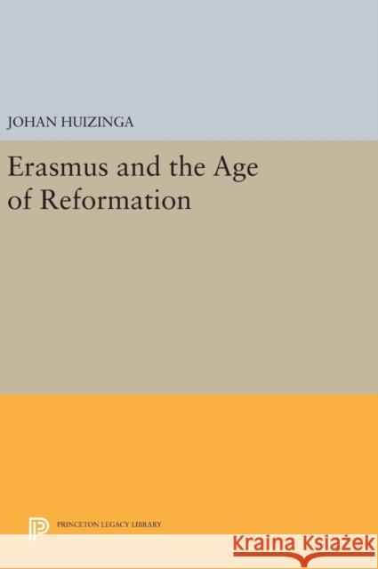 Erasmus and the Age of Reformation Johan Huizinga 9780691640204