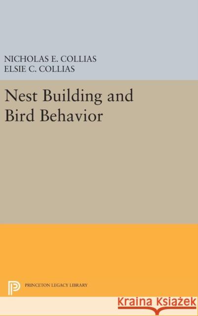 Nest Building and Bird Behavior Nicholas E. Collias Elsie C. Collias 9780691640228 Princeton University Press