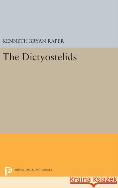 The Dictyostelids Kenneth Bryan Raper 9780691640471 Princeton University Press