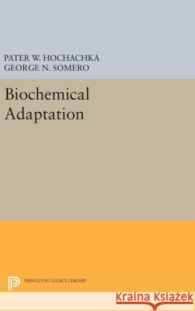 Biochemical Adaptation Pater W. Hochachka George N. Somero 9780691640556