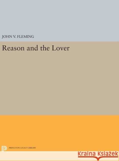 Reason and the Lover John V. Fleming 9780691640563 Princeton University Press