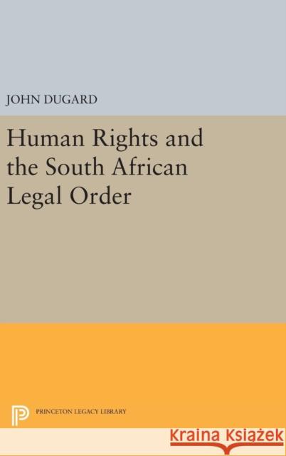 Human Rights and the South African Legal Order John Dugard 9780691640730 Princeton University Press