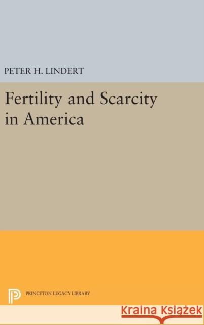 Fertility and Scarcity in America Peter H. Lindert 9780691640891 Princeton University Press