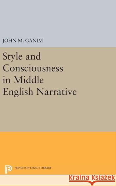 Style and Consciousness in Middle English Narrative John M. Ganim 9780691640983 Princeton University Press