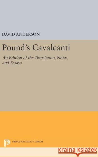 Pound's Cavalcanti: An Edition of the Translation, Notes, and Essays David Anderson 9780691641300