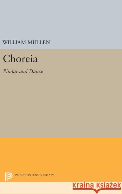 Choreia: Pindar and Dance William Mullen 9780691641638