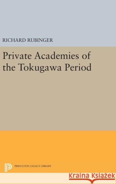 Private Academies of the Tokugawa Period Richard Rubinger 9780691641645 Princeton University Press