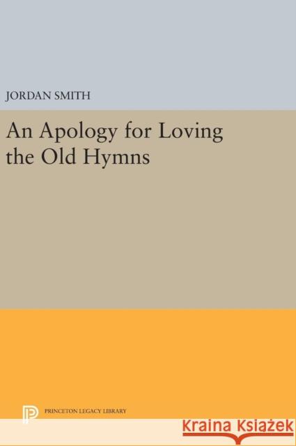 An Apology for Loving the Old Hymns Jordan Smith 9780691641836 Princeton University Press