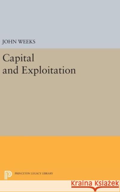 Capital and Exploitation John Weeks 9780691642246 Princeton University Press