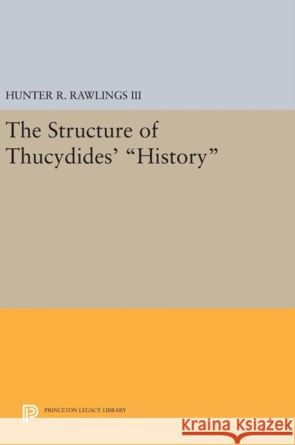 The Structure of Thucydides' History Hunter R., III Rawlings 9780691642482