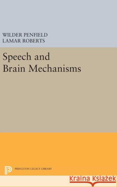 Speech and Brain Mechanisms Wilder Penfield LaMar Roberts 9780691642635 Princeton University Press