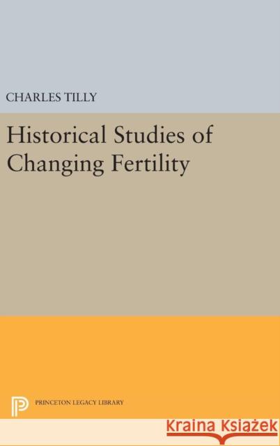 Historical Studies of Changing Fertility Charles Tilly 9780691642727 Princeton University Press