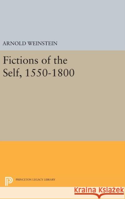 Fictions of the Self, 1550-1800 Arnold Weinstein 9780691642741 Princeton University Press