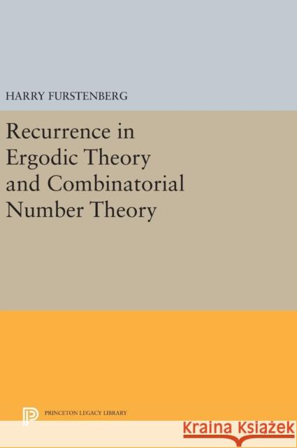 Recurrence in Ergodic Theory and Combinatorial Number Theory Harry Furstenberg 9780691642840 Princeton University Press