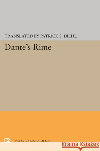 Dante's Rime Dante Alighieri Patrick S. Diehl 9780691642970 Princeton University Press