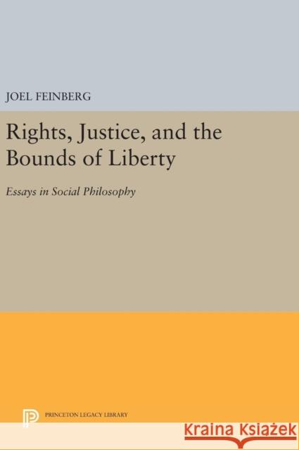 Rights, Justice, and the Bounds of Liberty: Essays in Social Philosophy Joel Feinberg 9780691643168 Princeton University Press