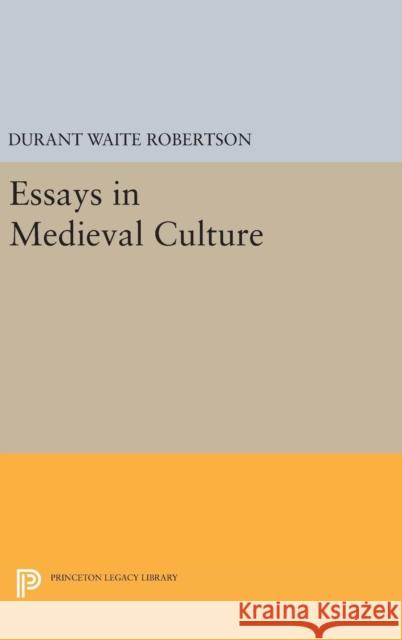 Essays in Medieval Culture Durant Waite Robertson 9780691643267