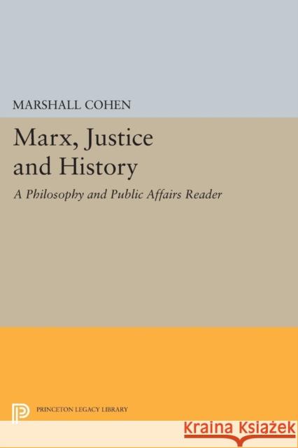 Marx, Justice and History: A Philosophy and Public Affairs Reader Marshall Cohen 9780691643328 Princeton University Press