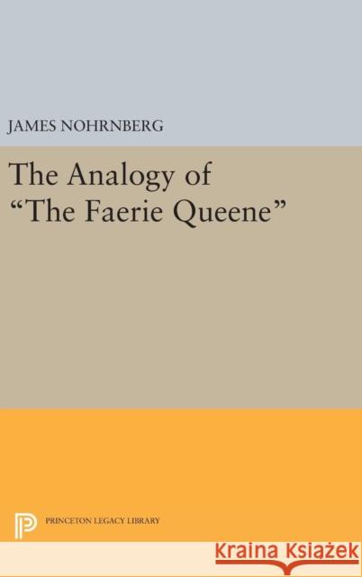 The Analogy of the Faerie Queene James Nohrnberg 9780691643335 Princeton University Press