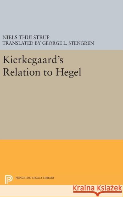 Kierkegaard's Relation to Hegel Niels Thulstrup George L. Stengren 9780691643502