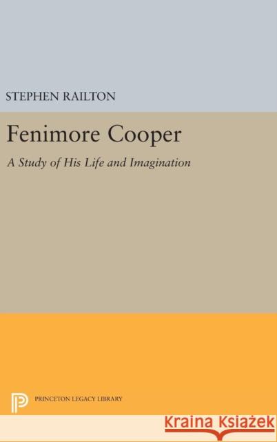 Fenimore Cooper: A Study of His Life and Imagination Stephen Railton 9780691643540 Princeton University Press