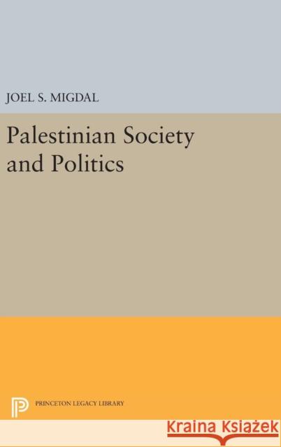 Palestinian Society and Politics Joel S. Migdal 9780691643670 Princeton University Press