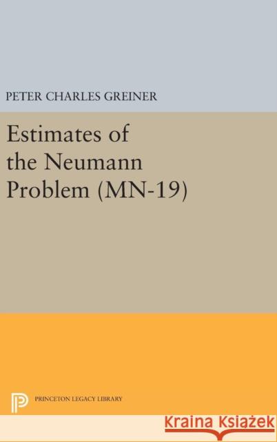 Estimates of the Neumann Problem. (Mn-19), Volume 19 Peter Charles Greiner 9780691643830