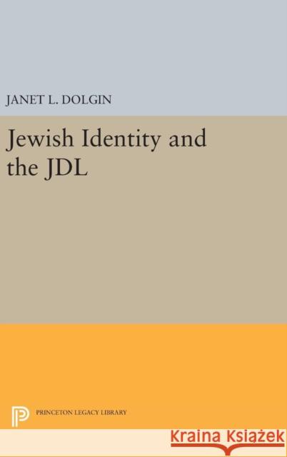 Jewish Identity and the Jdl Janet L. Dolgin 9780691643953 Princeton University Press