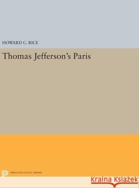 Thomas Jefferson's Paris Howard C. Rice 9780691644172 Princeton University Press