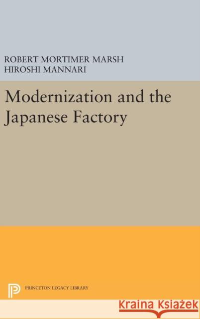 Modernization and the Japanese Factory Robert Mortimer Marsh Hiroshi Mannari 9780691644271 Princeton University Press