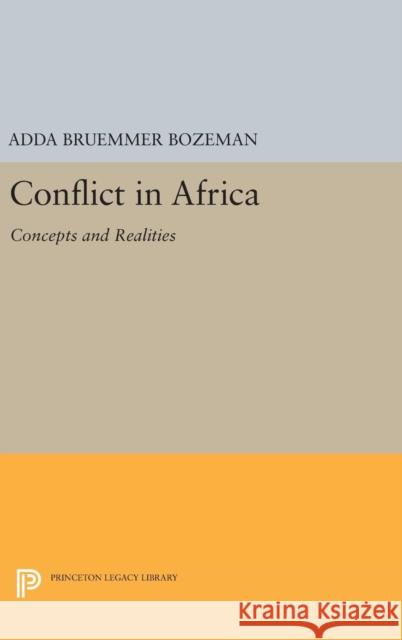 Conflict in Africa: Concepts and Realities Adda Bruemmer Bozeman 9780691644356 Princeton University Press