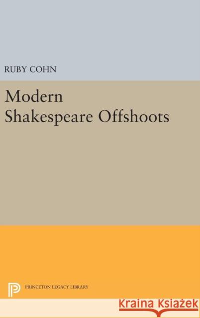 Modern Shakespeare Offshoots Ruby Cohn 9780691644455 Princeton University Press