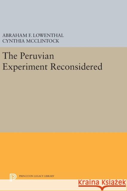The Peruvian Experiment Reconsidered Cynthia McClintock Abraham F. Lowenthal 9780691644578 Princeton University Press