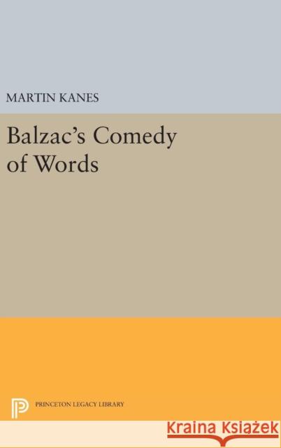 Balzac's Comedy of Words Martin Kanes 9780691644615 Princeton University Press