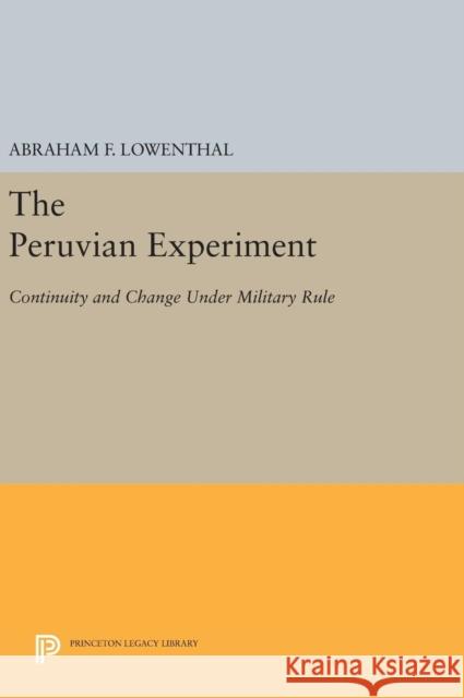 The Peruvian Experiment: Continuity and Change Under Military Rule Cynthia McClintock Abraham F. Lowenthal 9780691644622