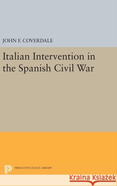 Italian Intervention in the Spanish Civil War John F. Coverdale 9780691644660