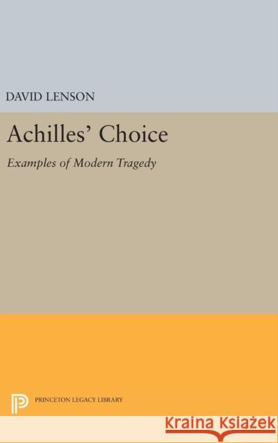 Achilles' Choice: Examples of Modern Tragedy David Lenson 9780691644844 Princeton University Press